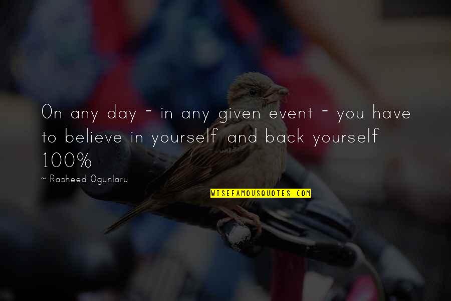 Only Believe In Yourself Quotes By Rasheed Ogunlaru: On any day - in any given event