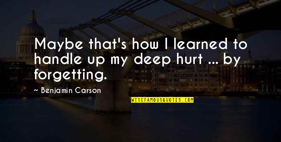 Only Handle So Much Quotes By Benjamin Carson: Maybe that's how I learned to handle up