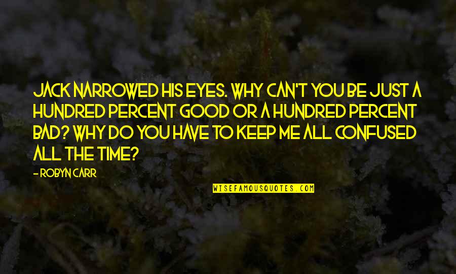 Only Have Eyes For Me Quotes By Robyn Carr: Jack narrowed his eyes. Why can't you be