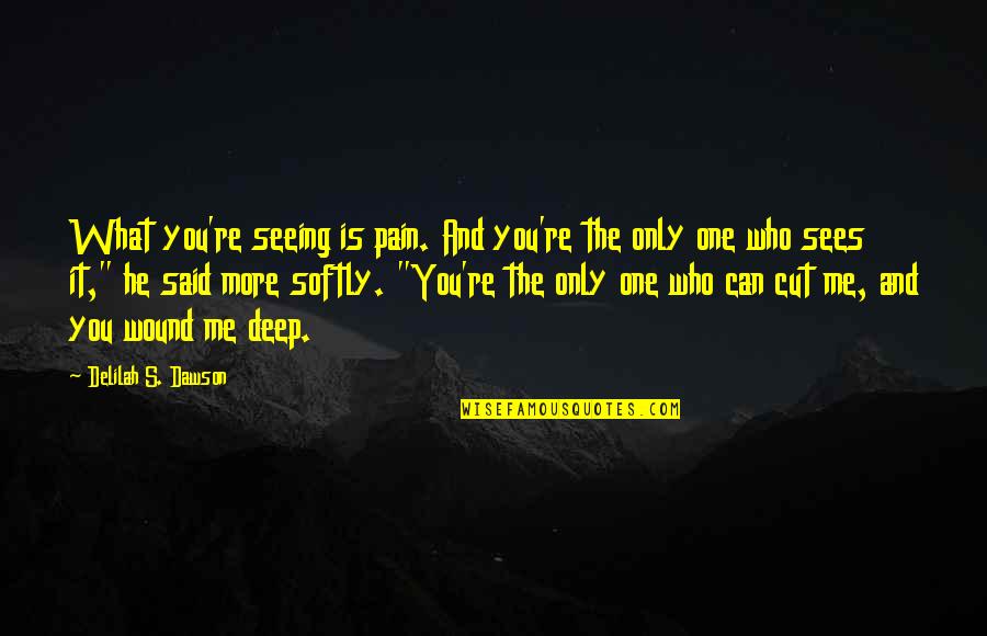 Only Me And You Quotes By Delilah S. Dawson: What you're seeing is pain. And you're the