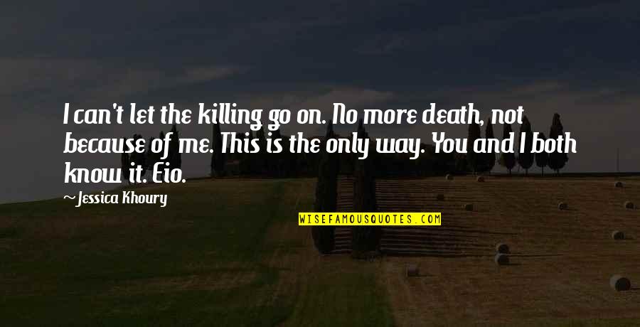 Only Me And You Quotes By Jessica Khoury: I can't let the killing go on. No