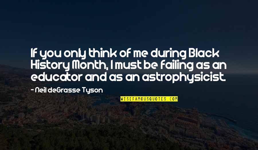 Only Me And You Quotes By Neil DeGrasse Tyson: If you only think of me during Black