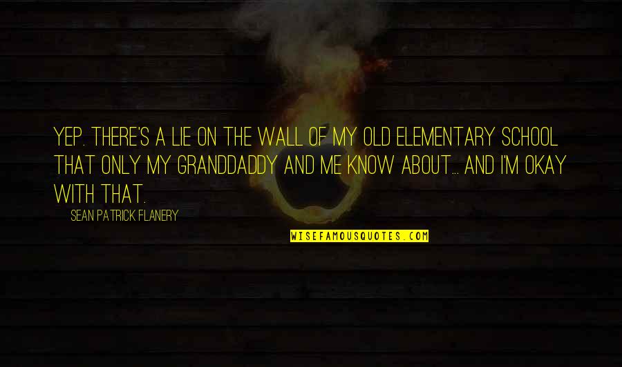 Only Me Quotes By Sean Patrick Flanery: Yep. There's a lie on the wall of