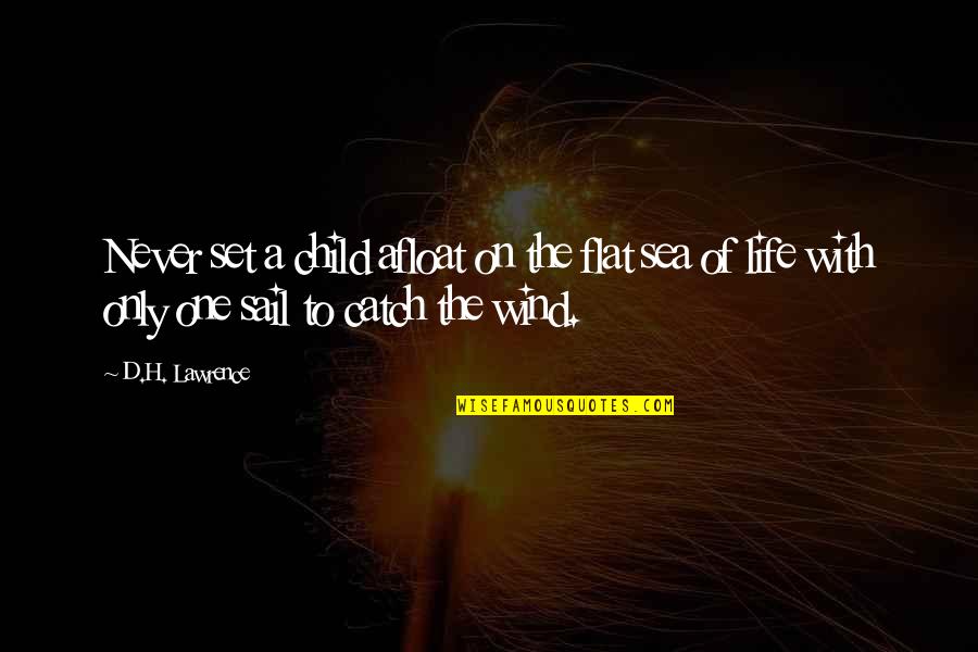 Only One Child Quotes By D.H. Lawrence: Never set a child afloat on the flat