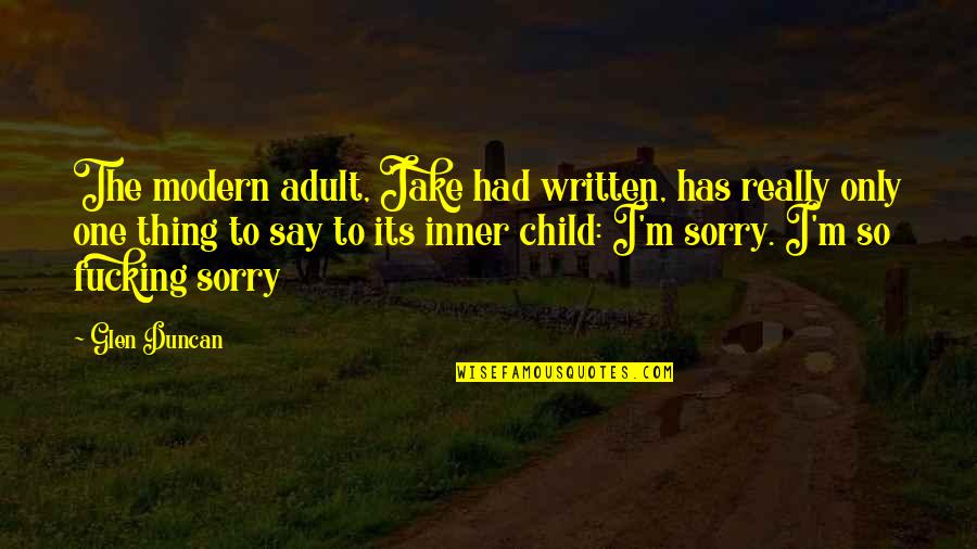 Only One Child Quotes By Glen Duncan: The modern adult, Jake had written, has really