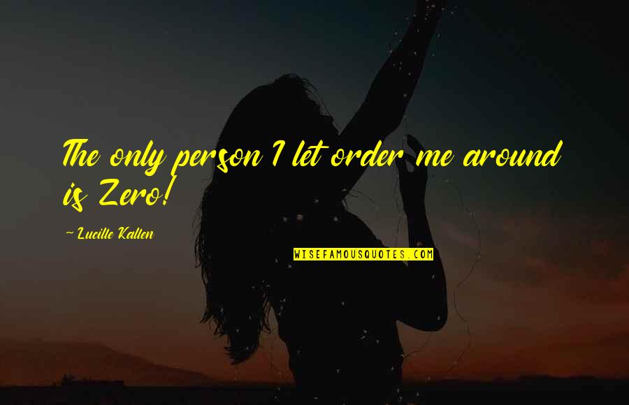 Only Person For Me Quotes By Lucille Kallen: The only person I let order me around