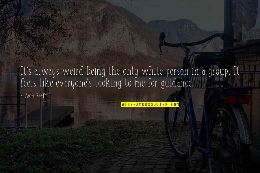 Only Person For Me Quotes By Zach Braff: It's always weird being the only white person