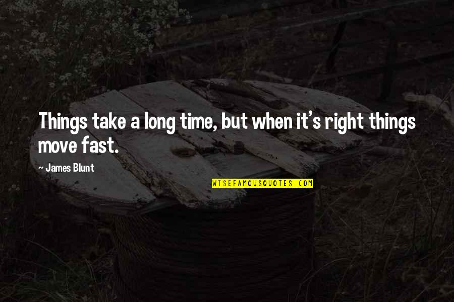 Only Relying On Yourself Quotes By James Blunt: Things take a long time, but when it's