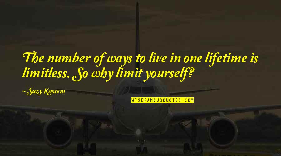 Only Sky's The Limit Quotes By Suzy Kassem: The number of ways to live in one