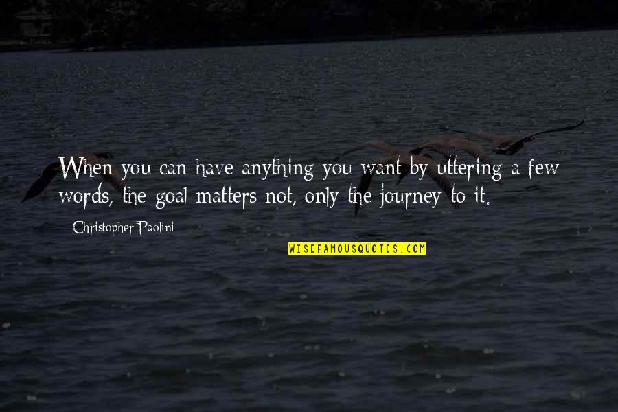 Only Want You Quotes By Christopher Paolini: When you can have anything you want by