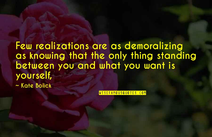 Only Want You Quotes By Kate Bolick: Few realizations are as demoralizing as knowing that