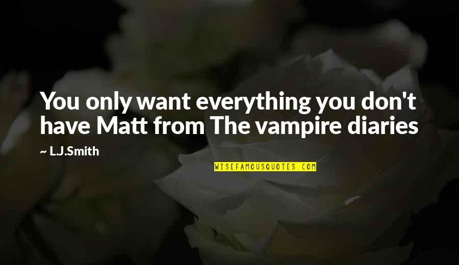 Only Want You Quotes By L.J.Smith: You only want everything you don't have Matt