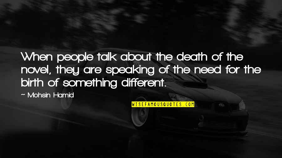 Only When Need Something Quotes By Mohsin Hamid: When people talk about the death of the