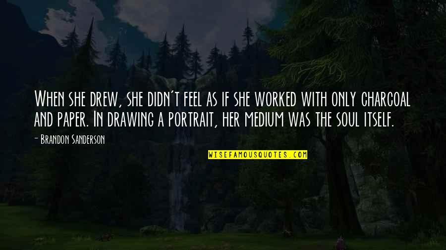 Only With Quotes By Brandon Sanderson: When she drew, she didn't feel as if