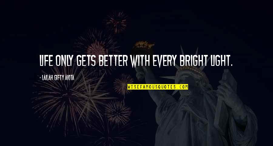 Only With Quotes By Lailah Gifty Akita: Life only gets better with every bright light.