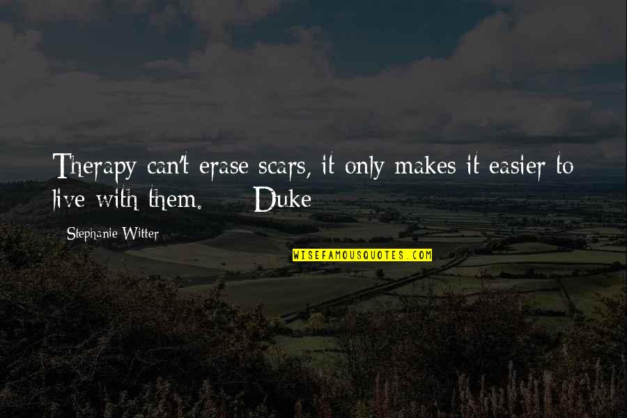 Only With Quotes By Stephanie Witter: Therapy can't erase scars, it only makes it