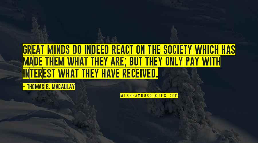 Only With Quotes By Thomas B. Macaulay: Great minds do indeed react on the society