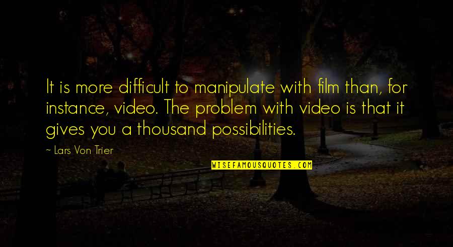 Only You Film Quotes By Lars Von Trier: It is more difficult to manipulate with film