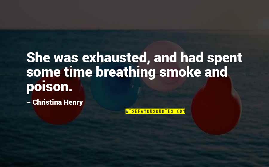 Onlyaska Quotes By Christina Henry: She was exhausted, and had spent some time