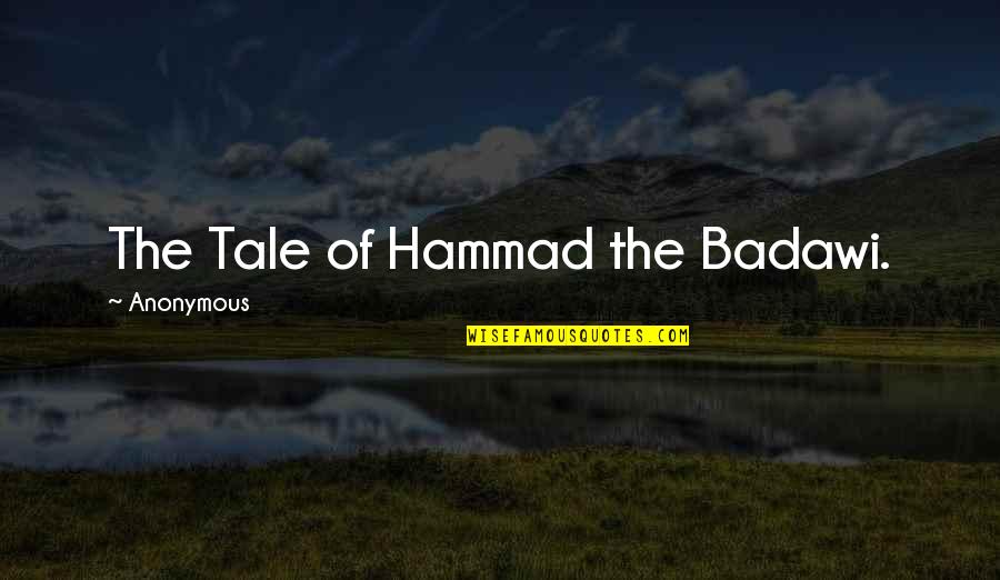 Onon Quotes By Anonymous: The Tale of Hammad the Badawi.