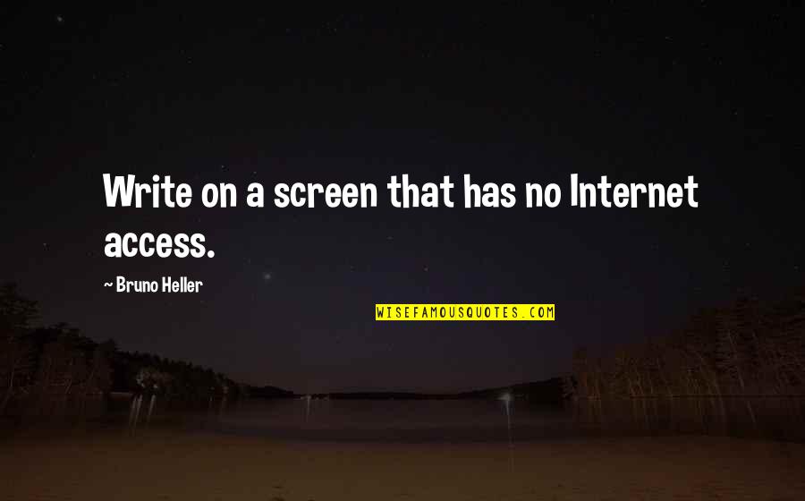 Onorevole Buonanno Quotes By Bruno Heller: Write on a screen that has no Internet