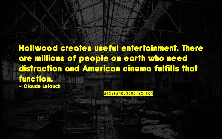 Onoue Maru Quotes By Claude Lelouch: Hollwood creates useful entertainment. There are millions of