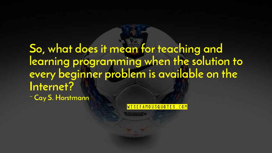Onseen Quotes By Cay S. Horstmann: So, what does it mean for teaching and