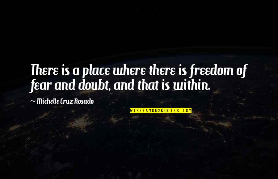 Onseen Quotes By Michelle Cruz-Rosado: There is a place where there is freedom