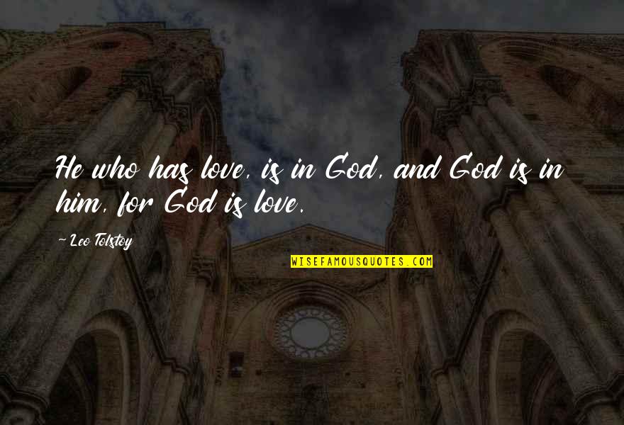 Onsirin Quotes By Leo Tolstoy: He who has love, is in God, and