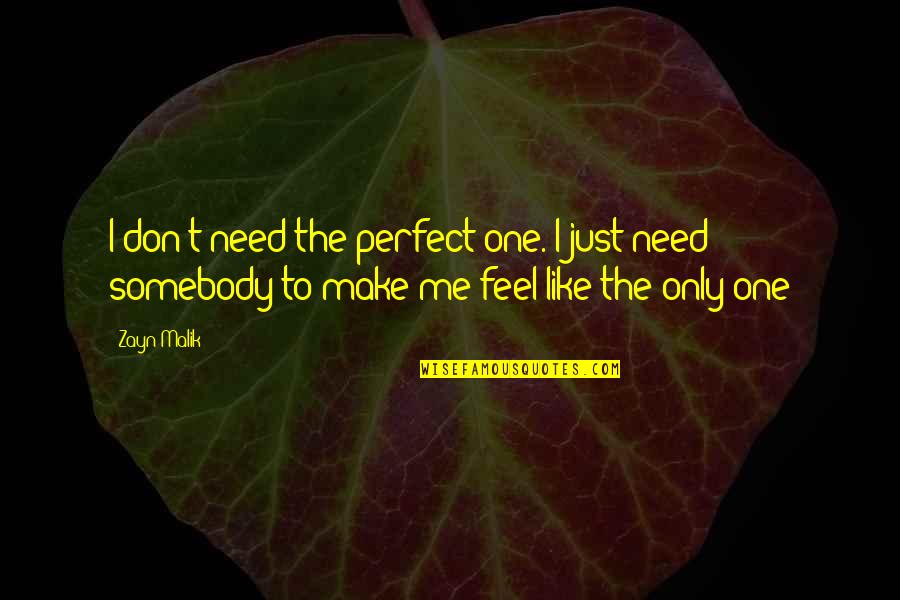 Onsirin Quotes By Zayn Malik: I don't need the perfect one. I just