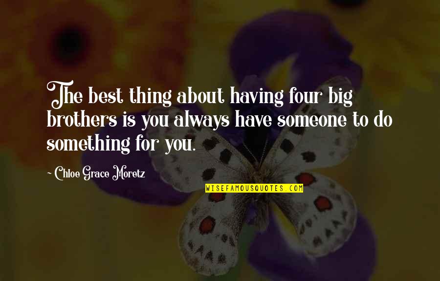 Onua Quotes By Chloe Grace Moretz: The best thing about having four big brothers