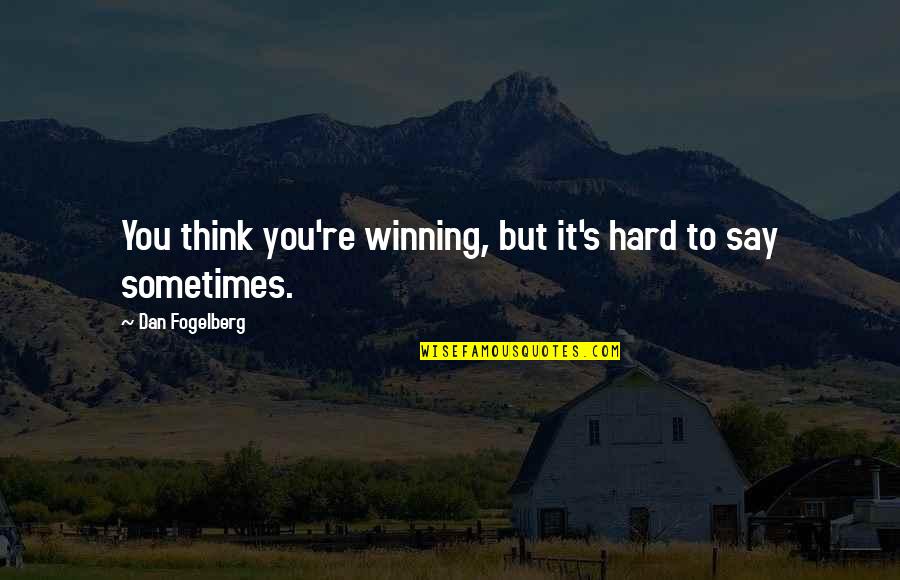 Onvoorwaardelijke Quotes By Dan Fogelberg: You think you're winning, but it's hard to