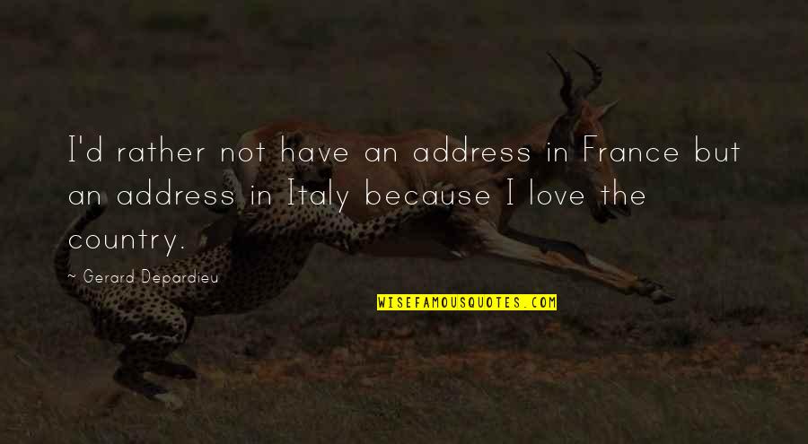 Onwards And Forwards Quotes By Gerard Depardieu: I'd rather not have an address in France