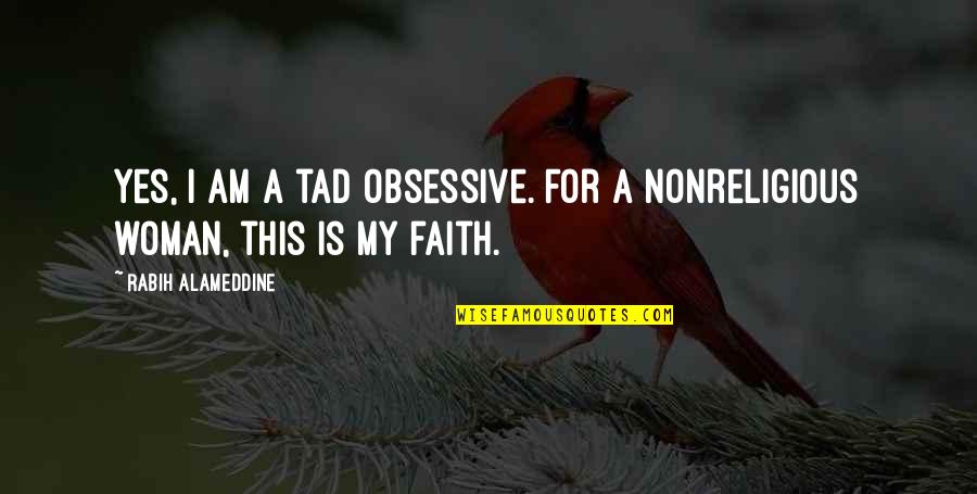 Oobi Quotes By Rabih Alameddine: Yes, I am a tad obsessive. For a