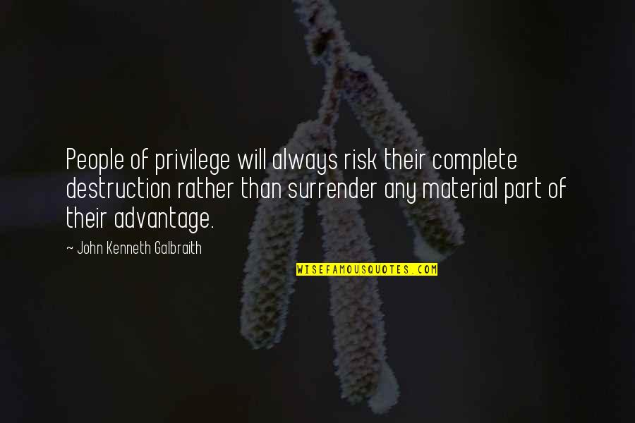 Ooij Map Quotes By John Kenneth Galbraith: People of privilege will always risk their complete