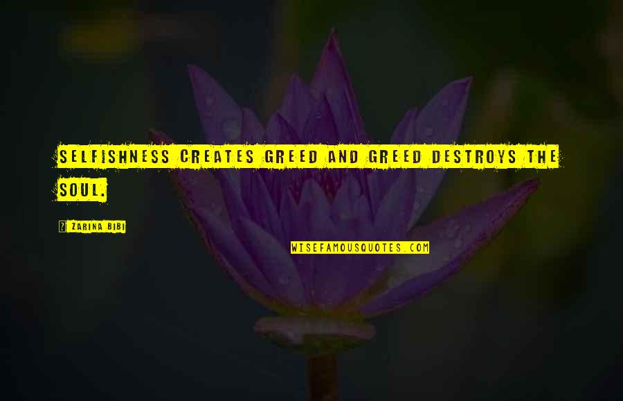 Ooij Map Quotes By Zarina Bibi: Selfishness creates greed and greed destroys the soul.