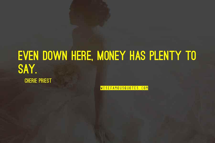 Oooohhhh Sounding Quotes By Cherie Priest: Even down here, money has plenty to say.