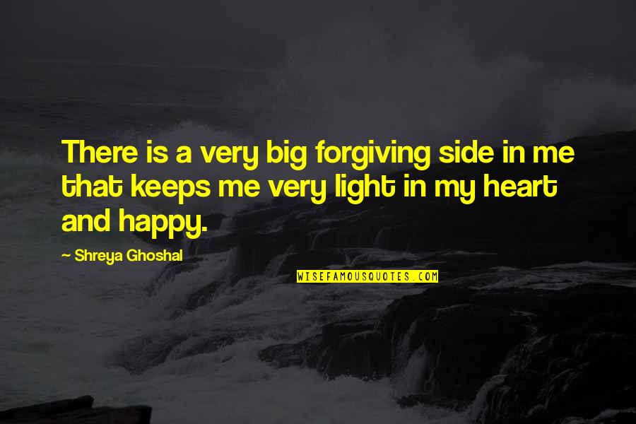 Oopperatalo Quotes By Shreya Ghoshal: There is a very big forgiving side in