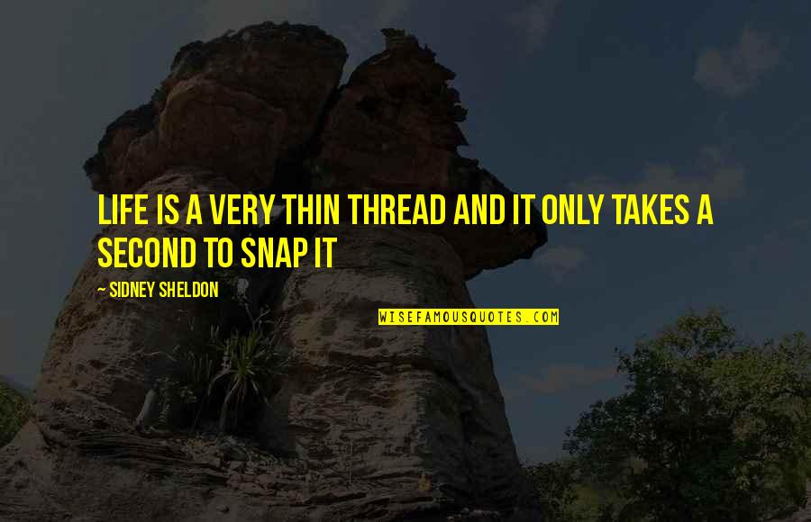 Oosting Gymnasium Quotes By Sidney Sheldon: Life is a very thin thread and it