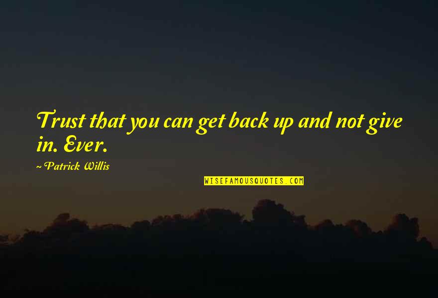 Ootmoedig Quotes By Patrick Willis: Trust that you can get back up and