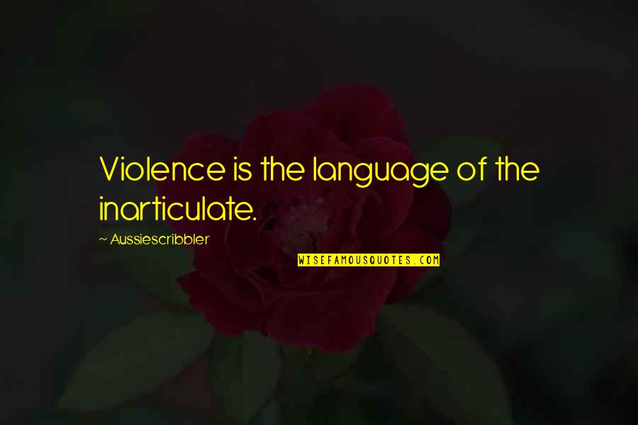 Opacity Meter Quotes By Aussiescribbler: Violence is the language of the inarticulate.