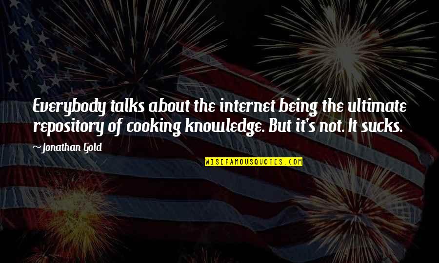 Oparin Quotes By Jonathan Gold: Everybody talks about the internet being the ultimate