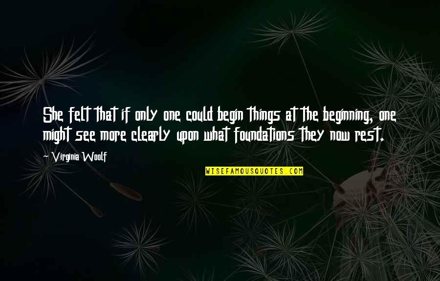 Opaskwayak Quotes By Virginia Woolf: She felt that if only one could begin