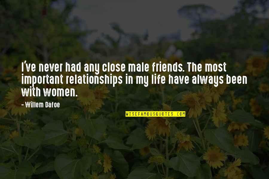 Opaskwayak Quotes By Willem Dafoe: I've never had any close male friends. The