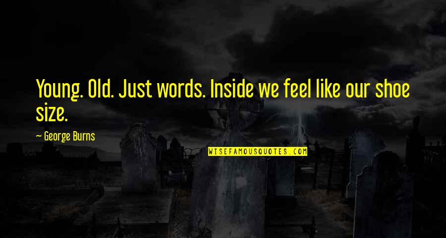 Opciones De Energia Quotes By George Burns: Young. Old. Just words. Inside we feel like