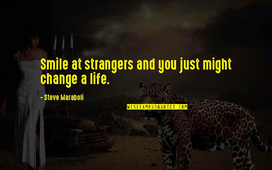 Open Another Door Quotes By Steve Maraboli: Smile at strangers and you just might change