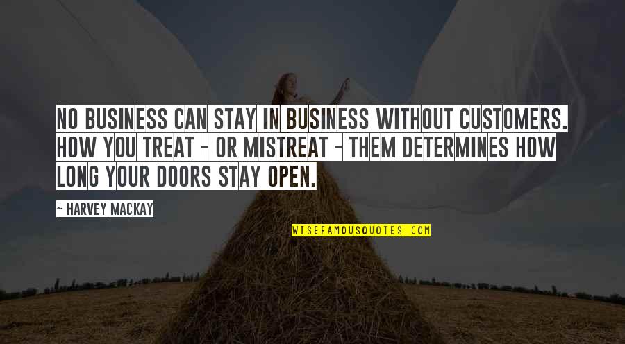 Open Business Quotes By Harvey MacKay: No business can stay in business without customers.