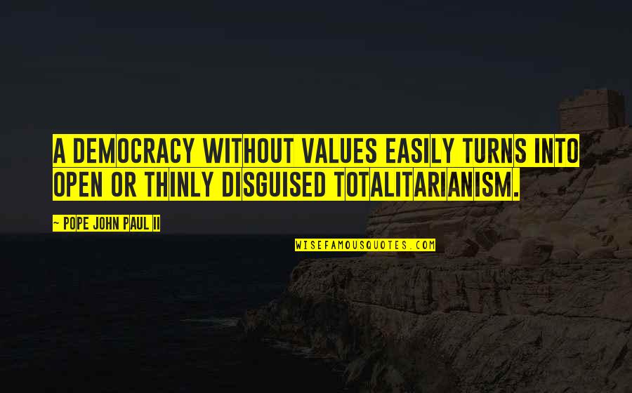 Open Democracy Quotes By Pope John Paul II: A democracy without values easily turns into open