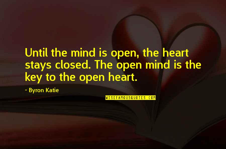 Open Mind Open Heart Quotes By Byron Katie: Until the mind is open, the heart stays