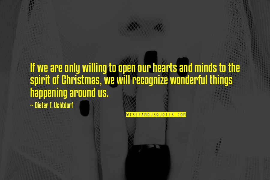 Open Mind Open Heart Quotes By Dieter F. Uchtdorf: If we are only willing to open our